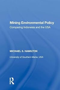 Mining Environmental Policy: Comparing Indonesia and the USA by Michael S. Hamilton