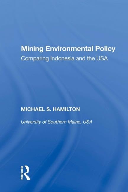 Mining Environmental Policy: Comparing Indonesia and the USA by Michael S. Hamilton