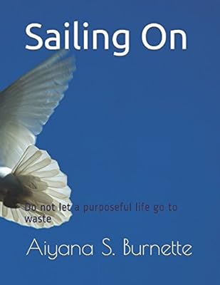 Sailing On: Do not let a purposeful life go to waste