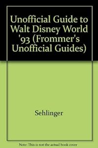 Unofficial Guide to Walt Disney World 1993 by Sehlinger