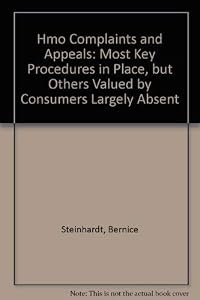 Hmo Complaints and Appeals: Most Key Procedures in Place, but Others Valued by Consumers Largely Absent by Bernice Steinhardt