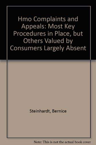 Hmo Complaints and Appeals: Most Key Procedures in Place, but Others Valued by Consumers Largely Absent by Bernice Steinhardt