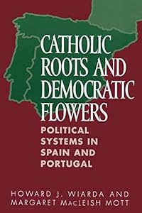 Catholic Roots and Democratic Flowers: Political Systems in Spain and Portugal