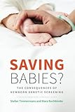 Stefan Timmermans and Mara Buchbinder, "Saving Babies? The Consequences of Newborn Genetic Screening" (U Chicago Press, 2015)