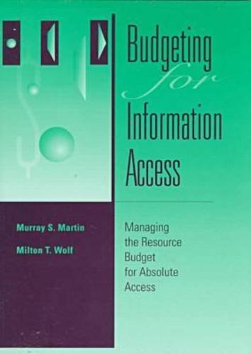 Budgeting for Information Access: Managing the Resource Budget for Absolute Access (Frontiers of Access to Library Materials) by Murray S. Martin