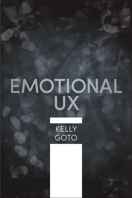 Beyond Usable: Mapping Emotion to Experience (Voices That Matter) by Kelly Goto