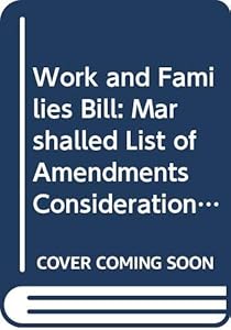 Work and Families Bill: Marshalled List of Amendments Consideration Stage Tuesday 11 November 2014 (Northern Ireland Assembly Bills)
