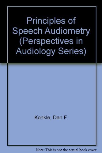 Principles of Speech Audiometry (Perspectives in Audiology Series) by Dan F. Konkle