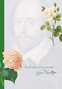 "And when love speaks..." --Shakespeare