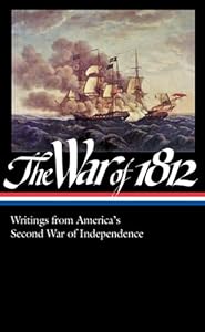 The War of 1812: Writings from America's Second War of Independence: