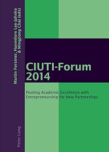 CIUTI-Forum 2014: Pooling Academic Excellence with Entrepreneurship for New Partnerships by Martin Forstner
