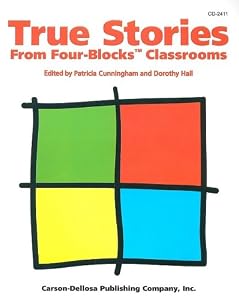 True Stories from Four-blocks Classrooms by Patricia Cunningham