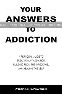 PROOF: Your Answers To Addiction: A Personal Guide to Breaking Any Addiction, Building from the Wreckage, and Healing the Self