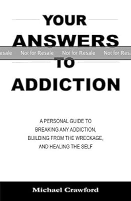 PROOF: Your Answers To Addiction: A Personal Guide to Breaking Any Addiction, Building from the Wreckage, and Healing the Self