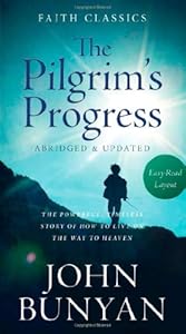 Pilgrim's Progress:  The Powerful, Timeless Story of How to Live on the Way to Heaven
