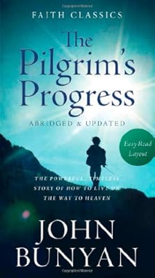 Pilgrim's Progress:  The Powerful, Timeless Story of How to Live on the Way to Heaven