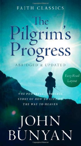 Pilgrim's Progress:  The Powerful, Timeless Story of How to Live on the Way to Heaven by John Bunyan