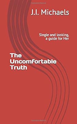 The Uncomfortable Truth: Single and looking, a guide for Her