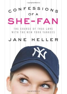 Confessions of a She-Fan: The Course of True Love with the New York Yankees