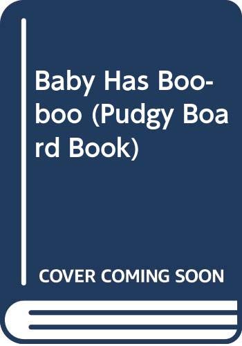 Baby Has Boo-boo (Pudgy Board Book) by Bettina Paterson
