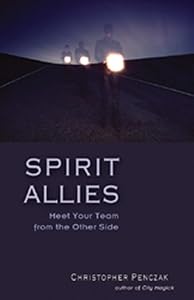 Spirit Allies: Meet Your Team from the Other Side by Christopher Penczak