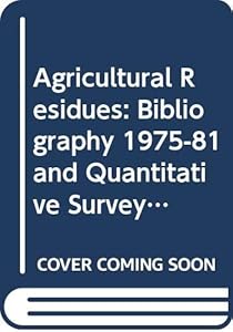 Agricultural Residues: Bibliography 1975-81 and Quantitative Survey (Fao Agricultural Services Bulletin) (English, French and Spanish Edition)