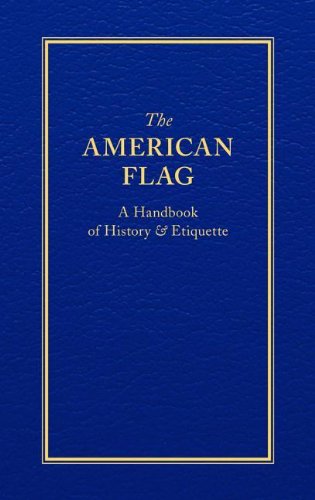 The American Flag: A Handbook of History &amp; Etiquette by Applewood Books