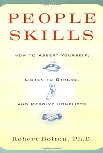 People Skills: How to Assert Yourself, Listen to Others, and Resolve Conflicts