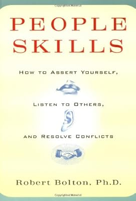 People Skills: How to Assert Yourself, Listen to Others, and Resolve Conflicts