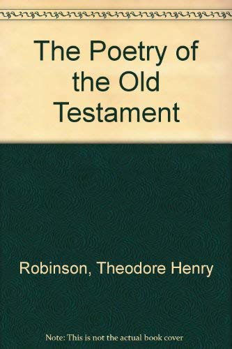 The Poetry of the Old Testament by Theodore Henry Robinson