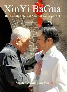 XinYi BaGua: Dai Family Internal Martial Arts - Part II by Master Zhongxian Wu