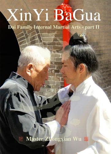 XinYi BaGua: Dai Family Internal Martial Arts - Part II by Master Zhongxian Wu