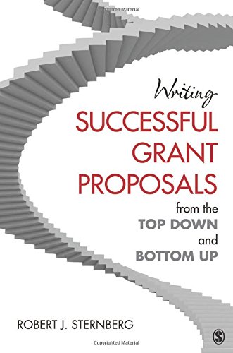 Writing Successful Grant Proposals from the Top Down and Bottom Up by Robert J Sternberg
