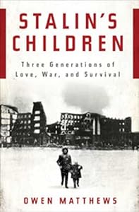 Stalin's Children: Three Generations of Love, War, and Survival