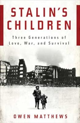 Stalin's Children: Three Generations of Love, War, and Survival