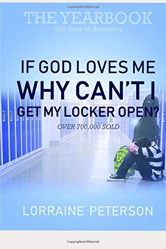 If God Loves Me Why Can't I Open My Locker?: The Yearbook: 365 Days of Devotions by Lorraine Peterson