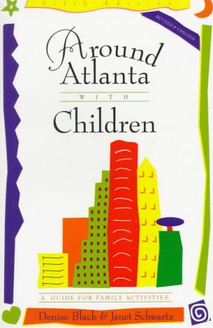 Around Atlanta With Children: A Guide for Family Activities by Denise Black