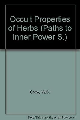 Occult Properties of Herbs (Paths to Inner Power)