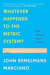 Whatever Happened to the Metric System?: How America Kept Its Feet