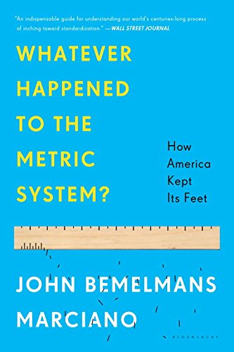 Whatever Happened to the Metric System?: How America Kept Its Feet by John Bemelmans Marciano