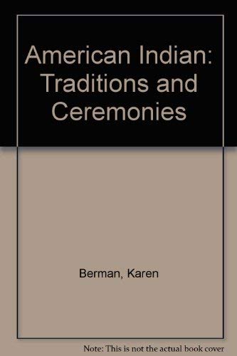 American Indian Traditions and Ceremonies by Karen Berman