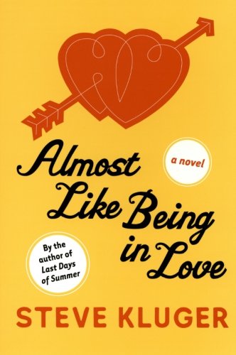Almost Like Being in Love: A Novel by Steve Kluger