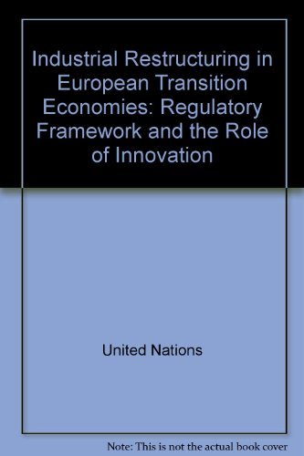 Industrial Restructuring in European Transition Economies: Regulatory Framework and the Role of Innovation by United Nations