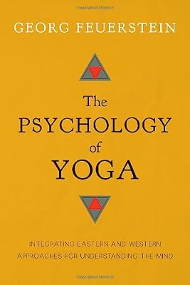 The Psychology of Yoga: Integrating Eastern and Western Approaches for Understanding the Mind