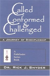 Called, Conformed, Challenged: A Journey Of Discipleship by Rick J. Snyder