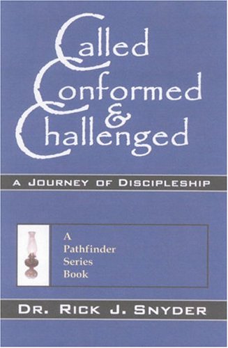 Called, Conformed, Challenged: A Journey Of Discipleship by Rick J. Snyder
