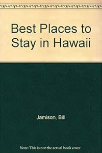 Best Places to Stay in Hawaii by Bill Jamison