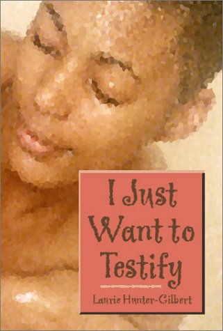 I Just Want to Testify by Laurie Hunter-Gilbert