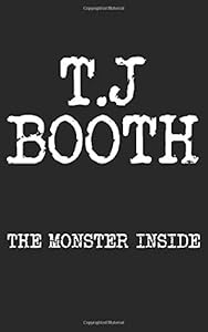 The monster inside by T.J Booth