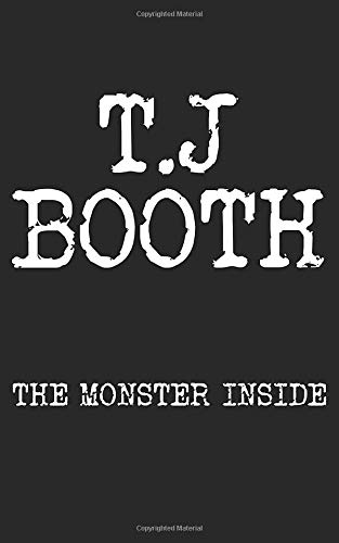 The monster inside by T.J Booth